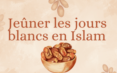 Le jeûne des jours blancs en Islam