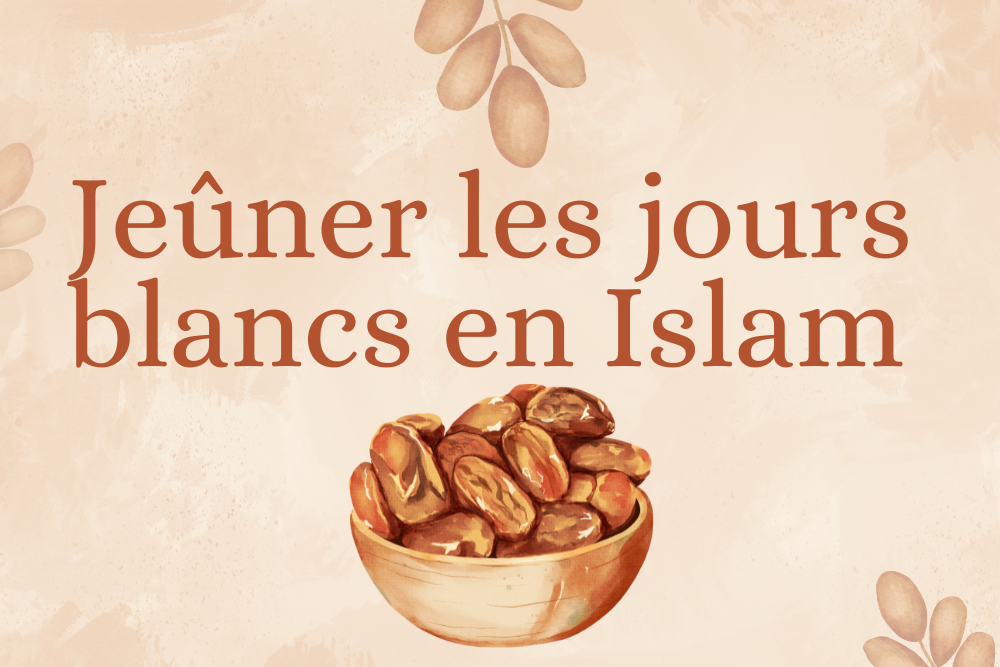 Le jeûne des jours blancs en Islam