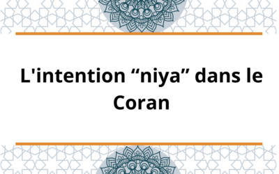 Comprendre l’intention “Niya” dans le Coran